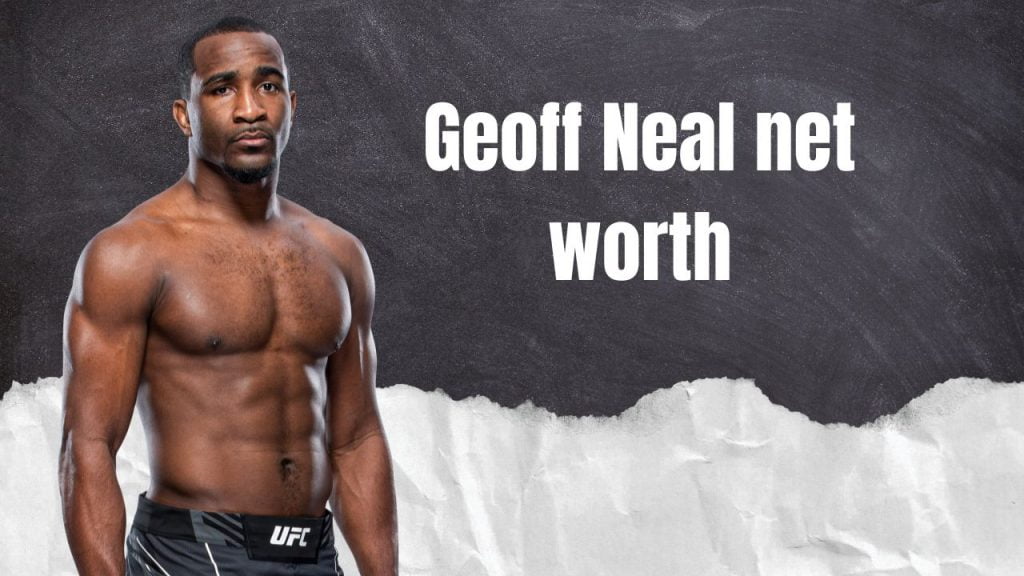 Geoff Neal net worth