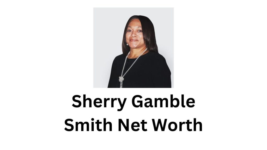 Sherry Gamble Smith Net Worth