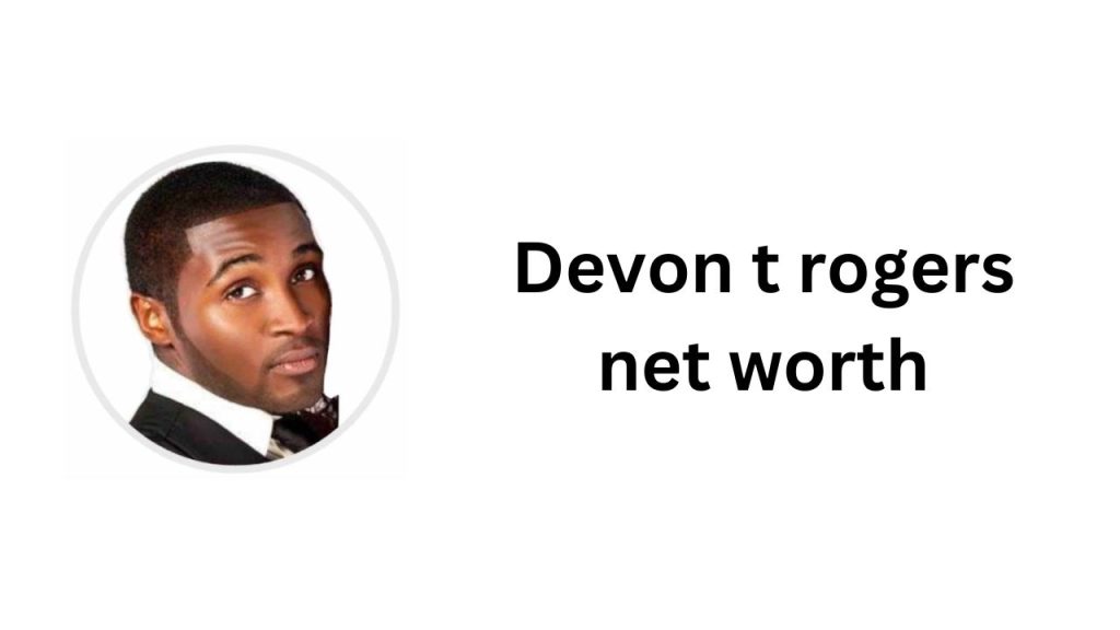 Devon t rogers net worth