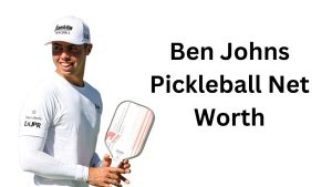 Ben Johns Pickleball Net Worth