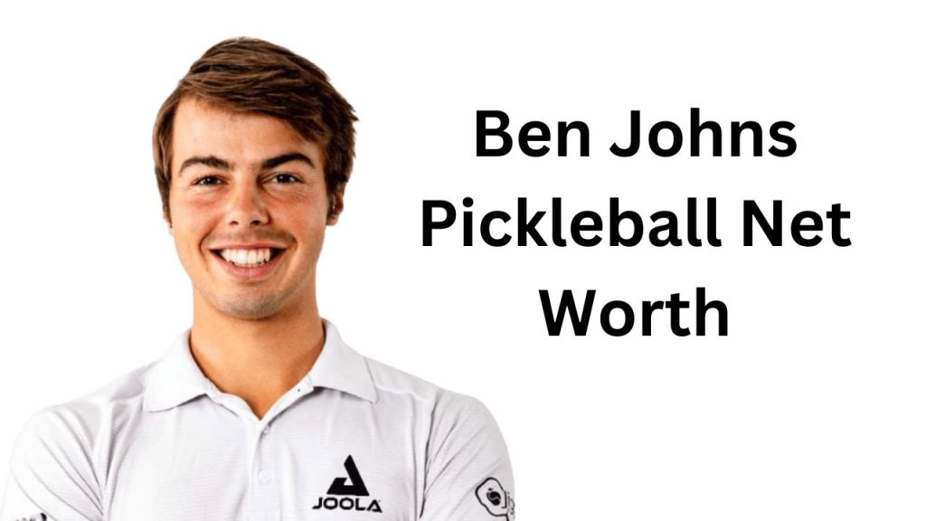 Ben Johns Pickleball Net Worth