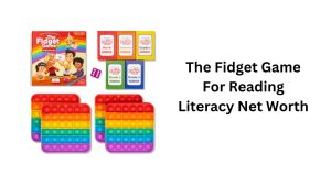 The Fidget Game For Reading Literacy Net Worth