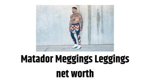 Matador Meggings Leggings net worth