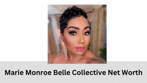 Marie Monroe Belle Collective Net Worth