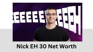 Nick EH 30 Net Worth