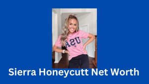 Sierra Honeycutt Net Worth